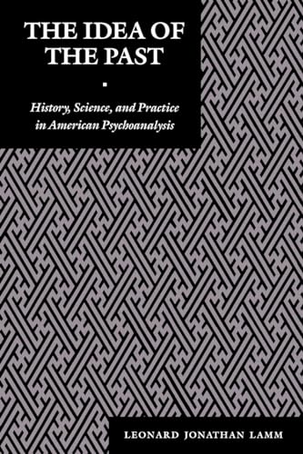 9780814750735: The Idea of the Past: History, Science and Practice in American Psychoanalysis (Psychoanalytic Crosscurrents): 1 (Psychoanalytic Crossroads)