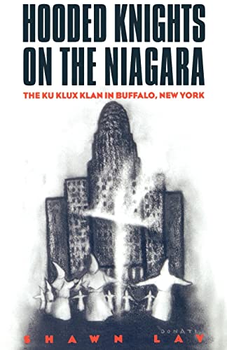 Imagen de archivo de Hooded Knights on the Niagara: The Ku Klux Klan in Buffalo, New York a la venta por FITZ BOOKS AND WAFFLES
