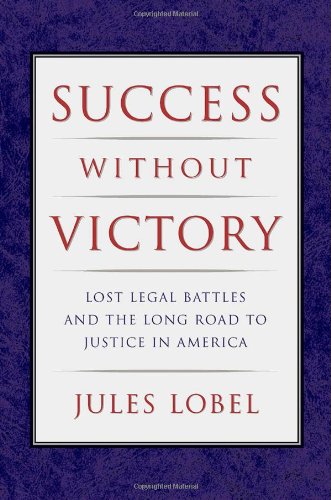 Success Without Victory: Lost Legal Battles and the Long Road to Justice in America (Critical Ame...