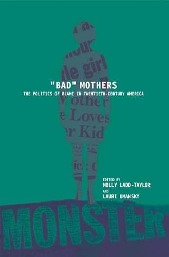 Beispielbild fr Bad Mothers: The Politics of Blame in Twentieth-Century America zum Verkauf von ThriftBooks-Atlanta
