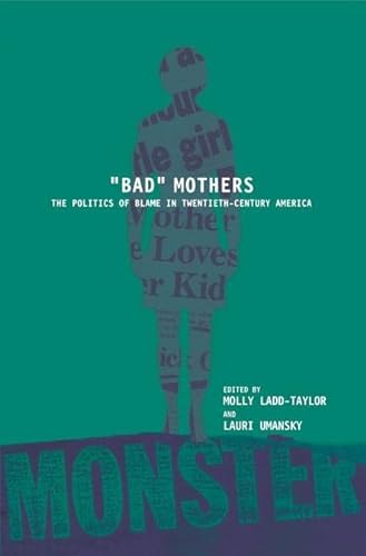 Stock image for Bad Mothers: The Politics of Blame in Twentieth-Century America for sale by ThriftBooks-Atlanta