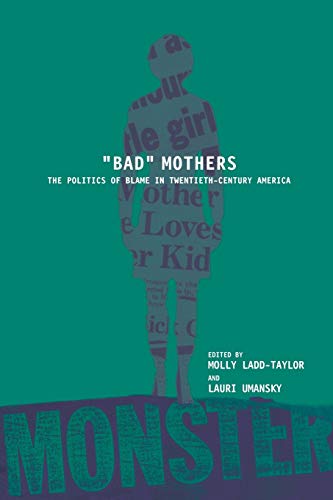 Imagen de archivo de Bad Mothers: The Politics of Blame in Twentieth-Century America a la venta por ThriftBooks-Dallas