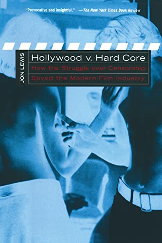 Hollywood V. Hard Core: How the Struggle over Censorship Saved the Modern Film Industry