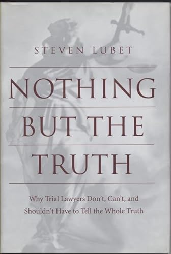 Beispielbild fr Nothing but the Truth : Why Trial Lawyers Don't, Can't, and Shouldn't Have to Tell the Whole Truth zum Verkauf von Better World Books: West