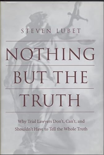 Stock image for Nothing but the Truth : Why Trial Lawyers Don't, Can't, and Shouldn't Have to Tell the Whole Truth for sale by Better World Books: West