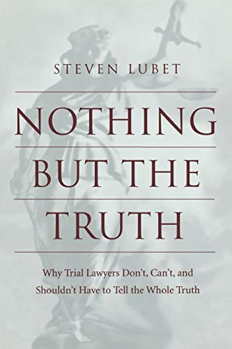 Beispielbild fr Nothing but the Truth: Why Trial Lawyers Don't, Can't, and Shouldn't Have to Tell the Whole Truth (Critical America, 68) zum Verkauf von St Vincent de Paul of Lane County