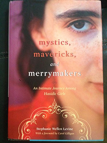 Stock image for Mystics, Mavericks, and Merrymakers : An Intimate Journey among Hasidic Girls for sale by Better World Books