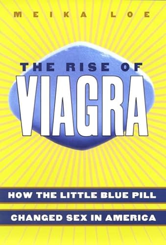 Beispielbild fr The Rise of Viagra : How the Little Blue Pill Changed Sex in America zum Verkauf von Better World Books