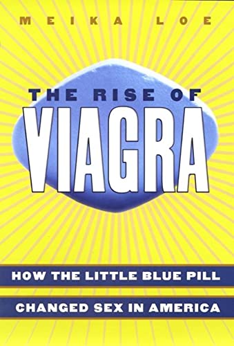 9780814752005: The Rise Of The Viagra: How the Little Blue Pill Changed Sex in America