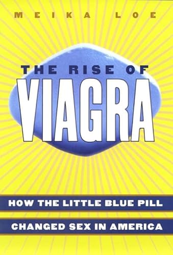 9780814752005: The Rise of Viagra: How the Little Blue Pill Changed Sex in America