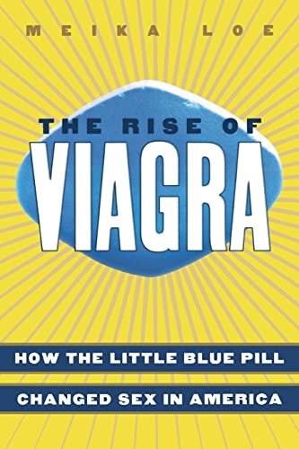9780814752111: The Rise of Viagra: How The Little Blue Pill Changed Sex In America