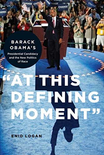 9780814752982: “At This Defining Moment”: Barack Obama’s Presidential Candidacy and the New Politics of Race