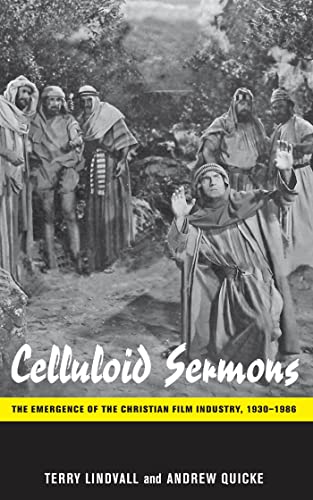 Celluloid Sermons: The Emergence of the Christian Film Industry, 1930-1986 (9780814753248) by Lindvall, Terry; Quicke, Andrew