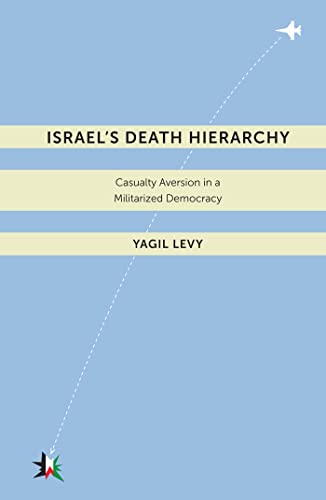 Beispielbild fr Israel's Death Hierarchy Casualty Aversion in a Militarized Democracy zum Verkauf von Daedalus Books