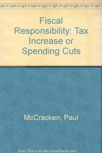 Imagen de archivo de Fiscal Responsibility : Tax Increases or Spending Cuts? a la venta por Better World Books