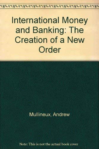 International Money and Banking: The Creation of a New Order.