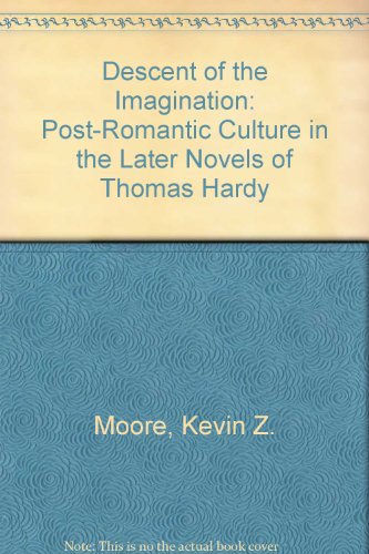 9780814754511: Descent of the Imagination: Post-Romantic Culture in the Later Novels of Thomas Hardy
