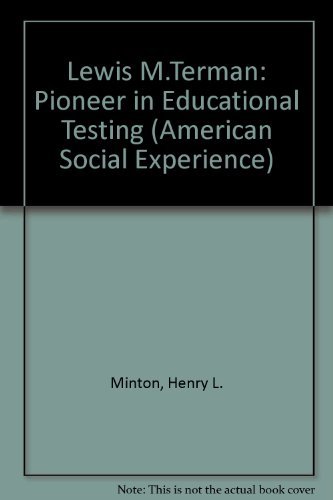 Lewis M. Terman: Pioneer in Psychological Testing (The American Social Experience, 9) (9780814754528) by Minton, Henry L.