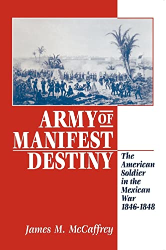 Beispielbild fr Army of Manifest Destiny: The American Soldier in the Mexican War, 1846-1848 (The American Social Experience, 11) zum Verkauf von BASEMENT BOOKS