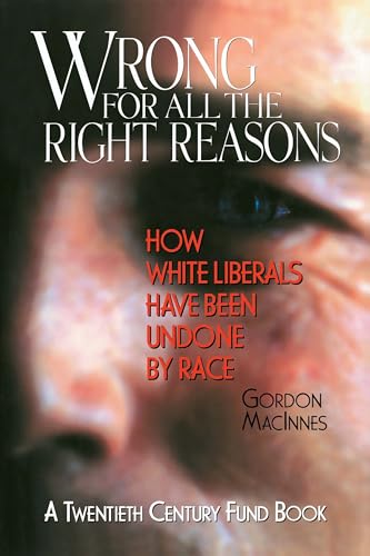 Stock image for Wrong for All the Right Reasons: How White Liberals Have Been Undone by Race for sale by About Books