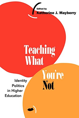 Teaching What You're Not: Identity Politics in Higher Education.