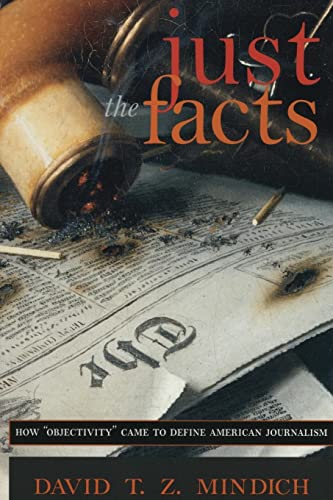 Imagen de archivo de Just the Facts: How "Objectivity" Came to Define American Journalism a la venta por ZBK Books