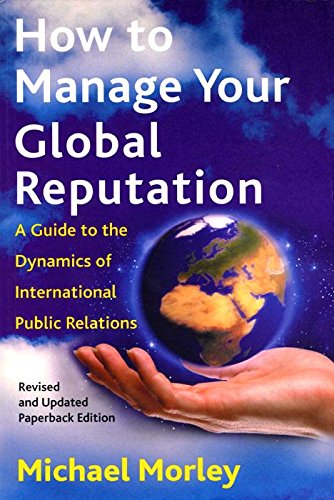 Beispielbild fr How to Manage Your Global Reputation : A Guide to the Dynamics of International Public Relations zum Verkauf von Better World Books