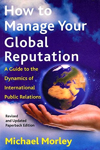Stock image for How to Manage Your Global Reputation : A Guide to the Dynamics of International Public Relations for sale by Better World Books