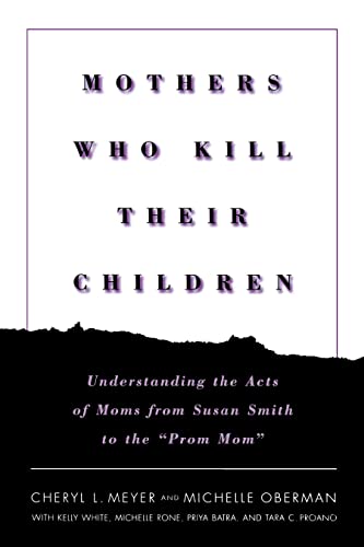 Imagen de archivo de Mothers Who Kill Their Children : Understanding the Acts of Moms from Susan Smith to the Prom Mom a la venta por Better World Books