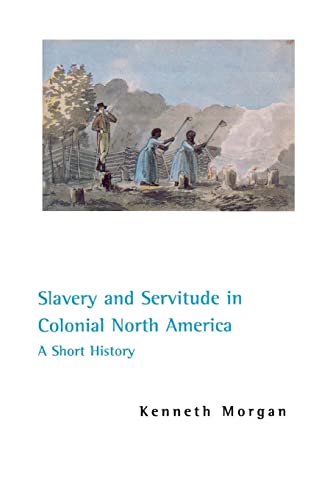 Slavery and Servitude in Colonial North America (9780814756690) by Morgan, Kenneth