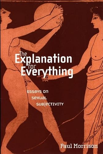 The Explanation For Everything: Essays on Sexual Subjectivity (Sexual Cultures, 31) (9780814756737) by Morrison, Paul