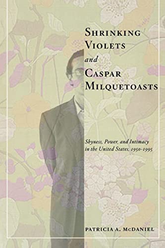 Stock image for Shrinking Violets and Caspar Milquetoasts : Shyness, Power, and Intimacy in the United States, 1950-1995 for sale by Better World Books