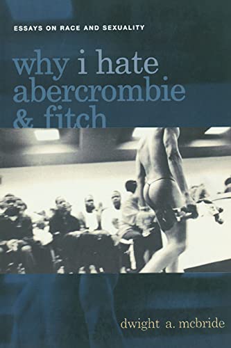 9780814756867: Why I Hate Abercrombie & Fitch: Essays On Race and Sexuality: 41 (Sexual Cultures)