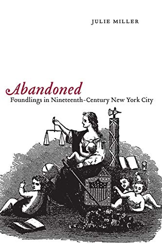 Abandoned: Foundlings in Nineteenth-Century New York City (9780814757260) by Miller, Julie