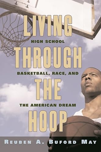 Stock image for Living Through the Hoop : High School Basketball, Race, and the American Dream for sale by Better World Books