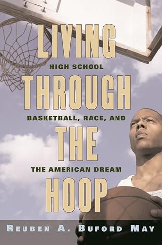 Stock image for Living Through the Hoop : High School Basketball, Race, and the American Dream for sale by Better World Books