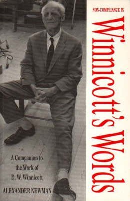 Non-Compliance in Winnicotts Words: A Companion to the Writings and Work of D. W. Winnicott (9780814757857) by Newman, Alexander