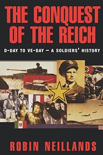 Imagen de archivo de The Conquest of the Reich: D-Day to VE Day--A Soldiers' History a la venta por Wonder Book