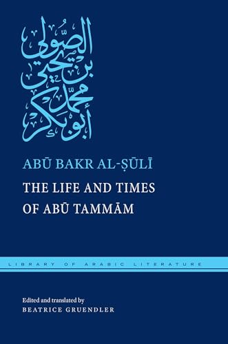 The Life and Times of Ab? Tamm?m - Al-&7778,&363,l&299, Ab& Bakr