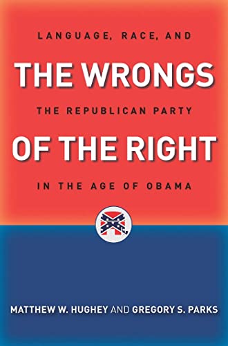 Beispielbild fr The Wrongs of the Right : Language, Race, and the Republican Party in the Age of Obama zum Verkauf von Better World Books