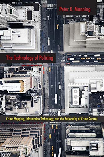 Stock image for The Technology of Policing: Crime Mapping, Information Technology, and the Rationality of Crime Control (New Perspectives in Crime, Deviance, and Law) for sale by SecondSale