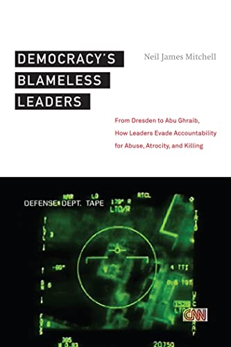 Stock image for Democracy  s Blameless Leaders: From Dresden to Abu Ghraib, How Leaders Evade Accountability for Abuse, Atrocity, and Killing for sale by Books From California