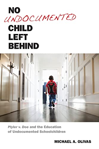 9780814762448: No Undocumented Child Left Behind: Plyler v. Doe and the Education of Undocumented Schoolchildren: 3 (Citizenship and Migration in the Americas)