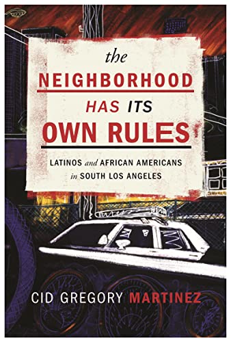 Beispielbild fr The Neighborhood Has Its Own Rules: Latinos and African Americans in South Los Angeles zum Verkauf von Books From California