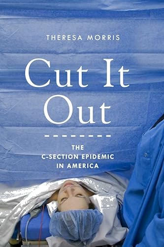 Stock image for Cut It Out: The C-Section Epidemic in America for sale by New Legacy Books