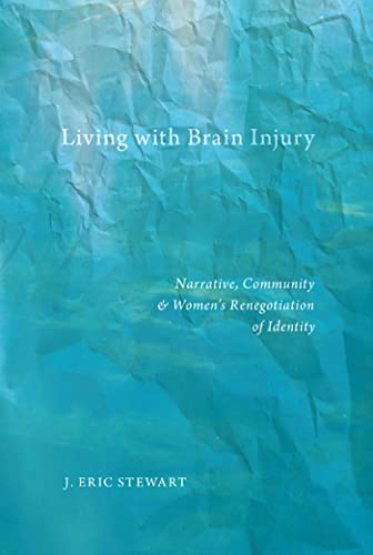 9780814764718: Living With Brain Injury: Narrative, Community, and Women s Renegotiation of Identity