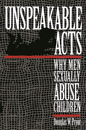Stock image for Unspeakable Acts: Why Men Sexually Abuse Children for sale by THE SAINT BOOKSTORE