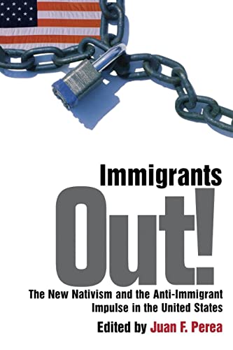 Imagen de archivo de Immigrants Out!: The New Nativism and the Anti-Immigrant Impulse in the United States (Critical America, 76) a la venta por The Maryland Book Bank