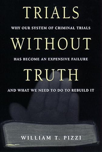 Imagen de archivo de Trials Without Truth : Why Our System of Criminal Trials Has Become an Expensive Failure and What We Need to Do to Rebuild It a la venta por Better World Books