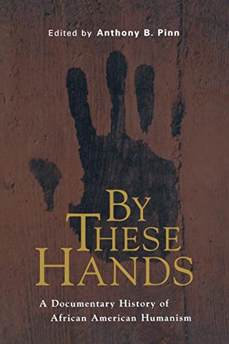 Stock image for By These Hands : A Documentary History of African American Humanism for sale by Better World Books